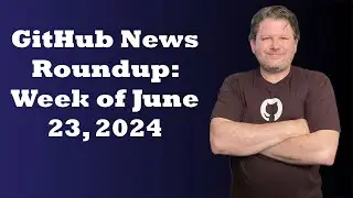 GitHub News Roundup - Week of June 23, 2024