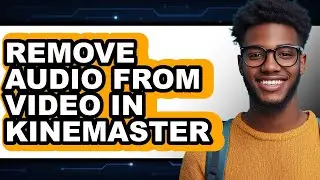 How to Remove Audio from Video in Kinemaster - Step by Step