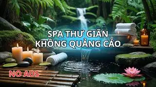 Nhạc Spa Thư Giãn Không Quảng Cáo  🚫🚫 🌿🌿