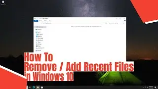 How To Remove / Add Recent Files in Windows 10