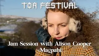 Tor Festival: Jam Session with Alison Cooper (Magpahi)