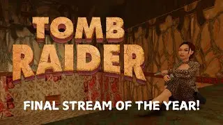 Tomb Raiding In Style To Finish The Year! | Tomb Raider 1 Remastered | Gameplay (Start to Finish)