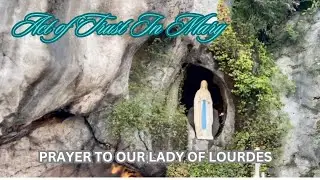 ACT OF TRUST IN MARY | PRAYER TO OUR LADY OF LOURDES