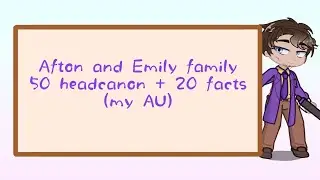 Afton and Emily family 50 headcanon + 20 facts (my AU) // fnaf AU // GL2