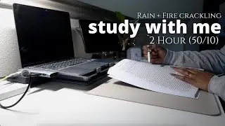 2 Hour Study With Me 🌧 Relaxing Rain + Fire Crackling | Pomodoro 50/10