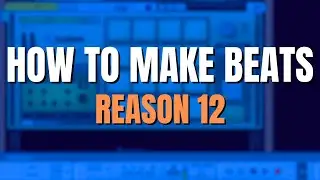 Making Beats Live In Reason 12 | Reason Studios | 2024