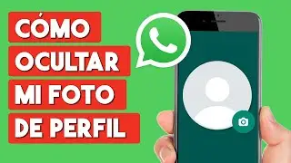 Como Ocultar mi Foto de Perfil de Whatsapp a una Persona