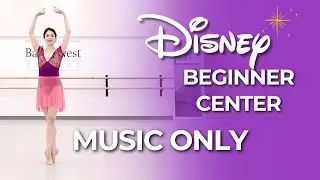 Disney Beginner Center - MUSIC ONLY (No Talking) | 15 Min Ballet Class