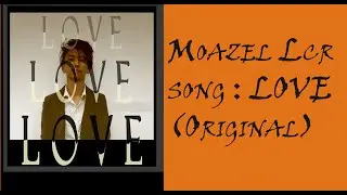 Moazen Lcr : LOVE  (Original)