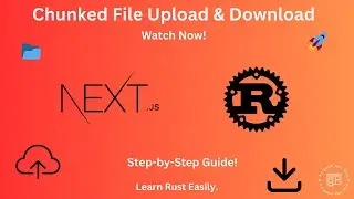 Efficient File Upload and Download in Chunks with Rust Axum & Next.js: Step-by-Step Tutorial