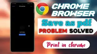 Chrome mobile Browser save as pdf problem solved| chrome printing problwm solved | D tech pro