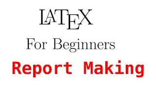 LaTeX Report Making