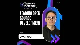 Leading Open Source Development with Evan You - Techstrong Unplugged - EP23