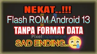Nekat Flash ROM Android 13 (Pixel Experience) TANPA Format Data BERUJUNG PANIK