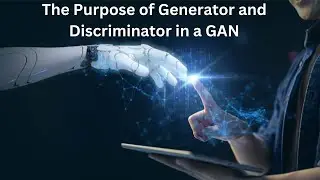 Understanding the Purpose of Generator and Discriminator in a GAN