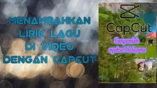 Cara membuat dan menambahkan lirik lagu pada video atau foto dengan menggunakan aplikasi capcut