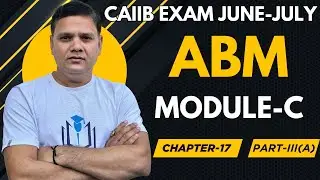 CAIIB 2024 || ABM MODULE C CHAPTER 17 PART III -A : OVERVIEW OF CREDIT MANAGEMENT