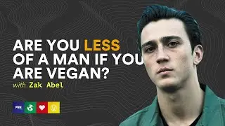 Are You Less Of A Man If You Go Vegan? | Zak Abel Exclusive Interview.