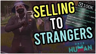 SELLING ITEMS TO STRANGERS - ONCE HUMAN