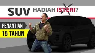 15 Tahun Tunggu: SUV Baru Apa Saya Beli?