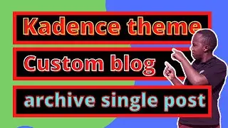 Kadence theme tutorial: customize blog archive + single post archive in WordPress.
