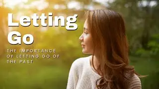 Letting Go: How to Move On From Your Past