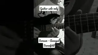 Scream - Avenged Sevenfold (guitar solo only)