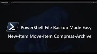 PowerShell File Backup Made Easy New Item, Move Item and Compress Archive Tutorial
