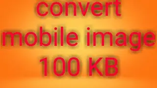 How To Convert Image Size To 100kb | Reduce Image Size To Kb