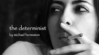 the determinist   by michael hermiston ©️ (original-remix)