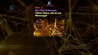 Be a Part of Research: Citizen Science with AI and Microscopy! Part 6 
