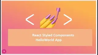 Styled Components Tutorial - 3 -  Hello World app for beginners