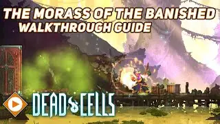 Dead Cells | The Morass of the Banished - Walkthrough Guide