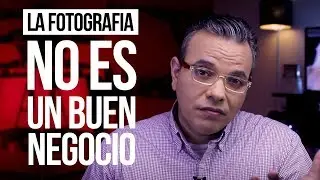 La Fotografia NO es un Buen Negocio By 
