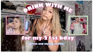 21ST BDAY EXTRAVAGANZA!!! ✩ (dr*nk grwm + styling outfits)