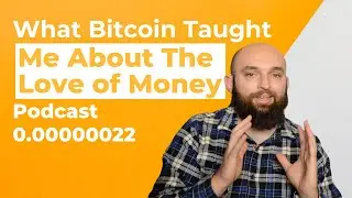 What Bitcoin Taught Me About the Love of Money Ep. 0.00000022
