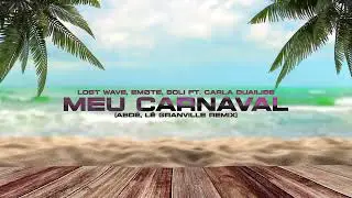 Soli, Emote, Losta Wave feat. Carla Duailibe - Meu Carnaval - (Abdé, Lê Granville Remix)
