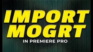 How to Import and edit MOGRT file in Premiere Pro