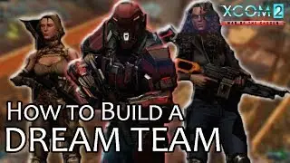 How to Build a Dream Team, in-Depth Guide 🌏 XCOM 2: War of the Chosen Guide