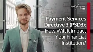 Payment Services Directive 3 (PSD3): How Will It Impact Your Financial Institution?