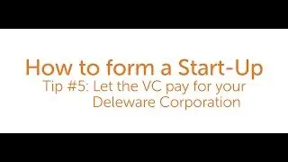How to form a Start-Up: Let the VC pay for your Deleware Corporation