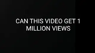 Can We GET 1 MILLION VIEWS?????? PLEASE HELP!!!!