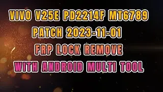 VIVO V25E (PD2214F) MT6789 NEW PATCH 2023-11-01 FRP LOCK REMOVE ONE CLICK WITH ANDROID MULTI TOOL