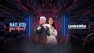 Não vou perdoar - Luanzinho e Mari Fernandez (Clipe Oficial)