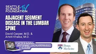 Adjacent Segment Disease in The Lumbar Spine – David Casper, MD & Amrit Khalsa, MD