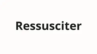 How to pronounce Ressusciter
