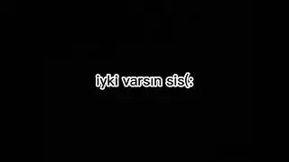 seninle hiç küser miyim