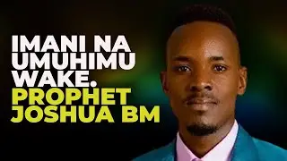 IMANI NA UMUHIMU WAKE. PROPHET JOSHUA BM