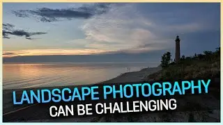 Landscape Photography Can Be Challenging