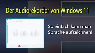 The Windows 11 audio recorder - Recording speech is that easy